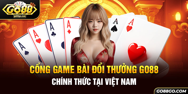 Cổng game bài đỏi thưởng Go88 chính thức tại Việt Nam