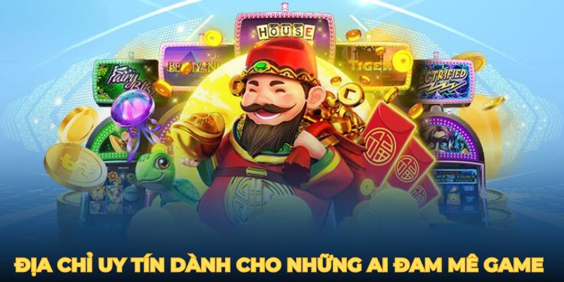 Địa chỉ uy tín dành cho những ai đam mê game nổ hũ