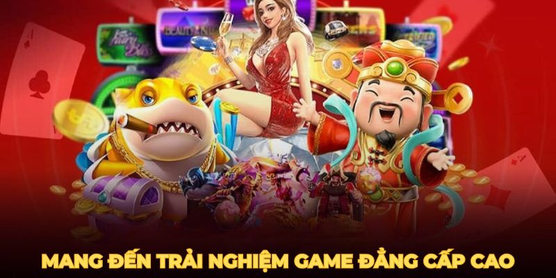 Nền tảng mang đến trải nghiệm game đẳng cấp cao