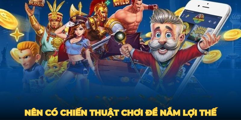 Nên có chiến thuật chơi để nắm lợi thế