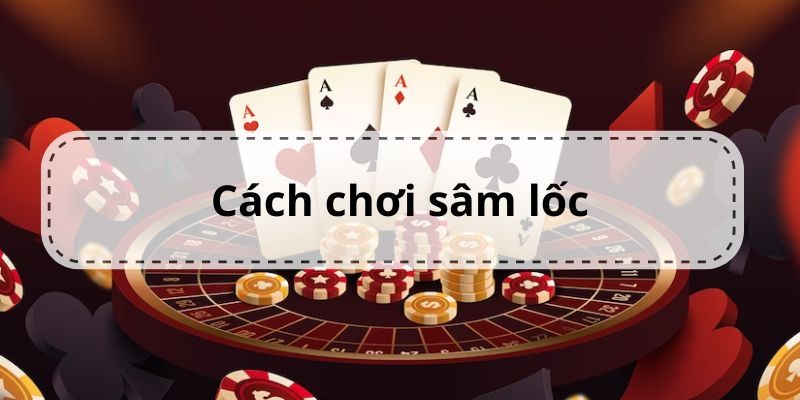 Luật xét thắng thua khi chơi Sâm Lốc