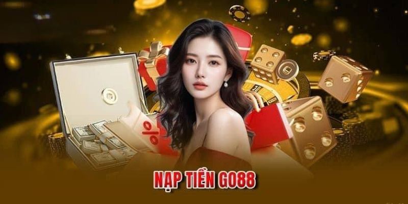 Nạp tiền Go88 siêu nhanh với 3 cách đơn giản