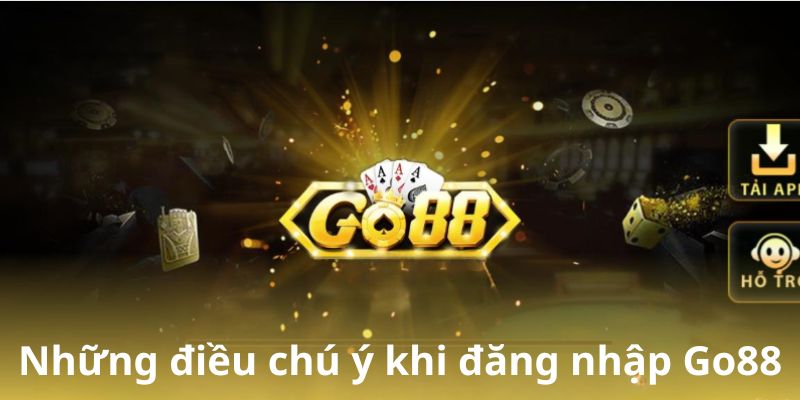 Một vài đặc điểm cần lưu ý về đăng nhập tại Go88