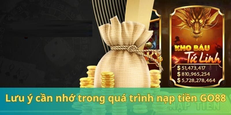 Lưu ý khi nạp tiền Go88 cần nắm