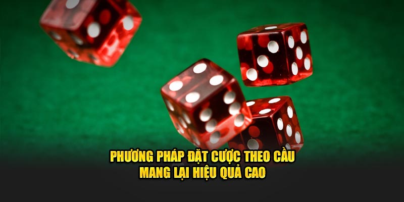 Phương pháp đặt cược theo cầu mang lại hiệu quả cao