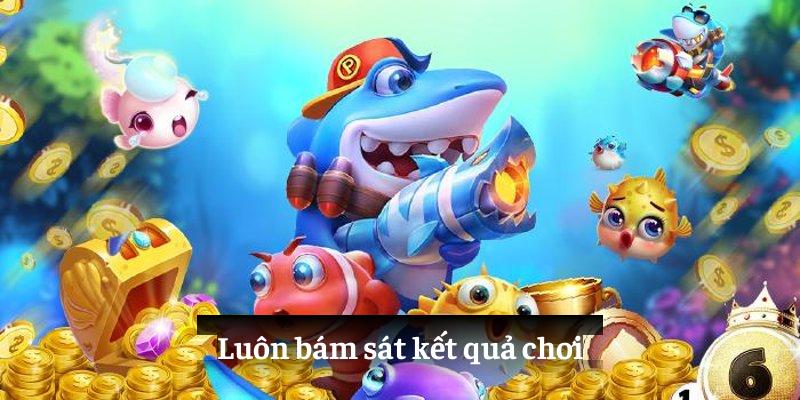 Luôn bám sát kết quả chơi và nhận biết chiến lược hiệu quả